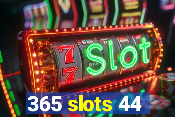 365 slots 44